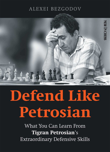 Defend Like Petrosian: What You Can Learn From Tigran Petrosian's Extraordinary Defensive Skills book cover by Alexey Bezgodov