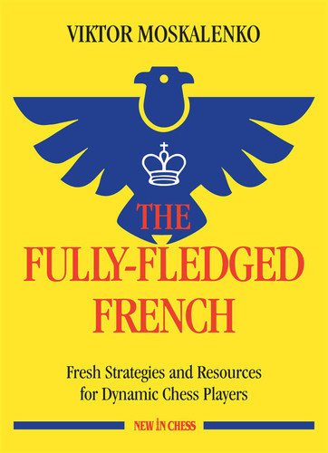 The Fully-Fledged French: Fresh Strategies and Resources for Dynamic Chess Players book cover by Viktor Moskalenko