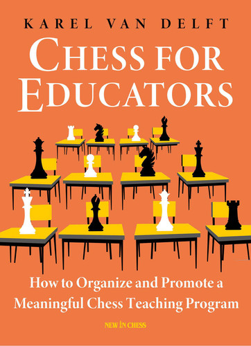 Chess for Educators: How to Organize and Promote a Meaningful Chess Teaching Program book cover by Karel van Delft