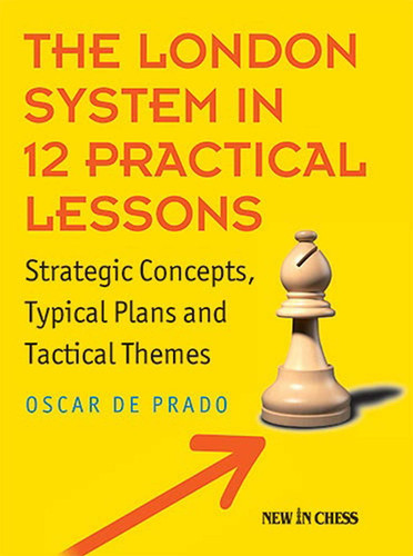 The London System in 12 Practical Lessons: Strategic Concepts, Typical Plans and Tactical Themes book cover by Oscar de Prado