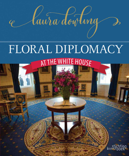 Floral Diplomacy: At the White House book cover by Laura Dowling