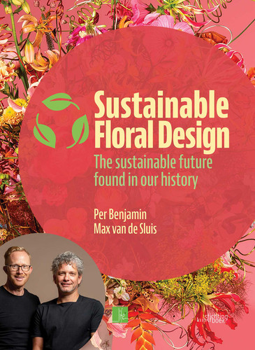 Sustainable Floral Design: The sustainable future found in our history book cover by Per Benjamin, Max van de Sluis