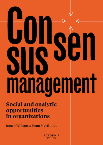 Consensusmanagement: Social and analytic opportunities in organizations (Academia Press) book cover by Jurgen Willems, Kenn Meyfroodt