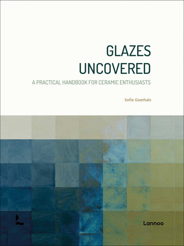 Glazes Uncovered: A Practical Handbook for Ceramic Enthusiasts book cover by Sofie Goethals