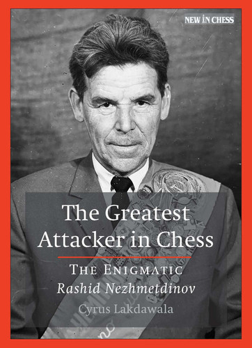 The Greatest Attacker in Chess: The Enigmatic Rashid Nezhmetdinov book cover by Cyrus Lakdawala