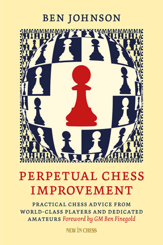 Perpetual Chess Improvement: Practical Chess Advice from World-Class Players and Dedicated Amateurs book cover by Ben Johnson