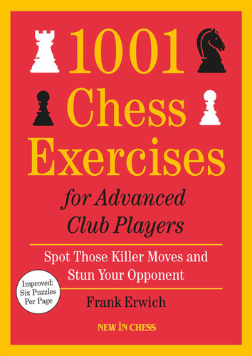 1001 Chess Exercises for Advanced Club Players - Updated: Spot Those Killer Moves and Stun Your Opponent book cover by Frank Erwich