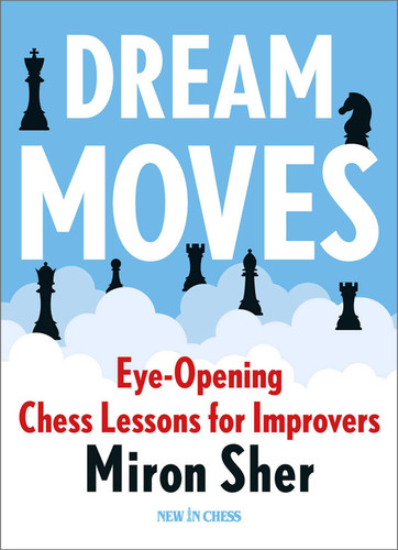 Dream Moves: Eye-Opening Chess Lessons for Improvers book cover by Miron Sher