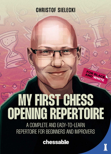 My First Chess Opening Repertoire For Black and White: A Complete and Easy-to-Learn Guide for Beginners and Improvers book cover by Christof Sielecki