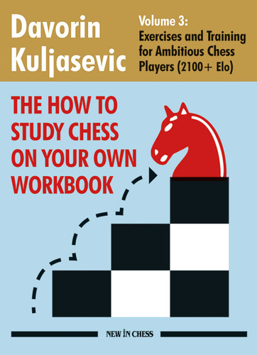 How To Study Chess on Your Own Workbook: Exercises and Training for Ambitious Chess Players (2100+ Elo) book cover by Davorin Kuljasevic