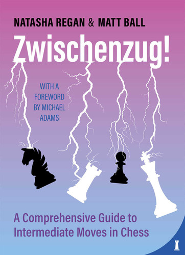 Zwischenzug: A Comprehensive Guide to Intermediate Moves in Chess book cover by Matt Ball, Natasha Regan