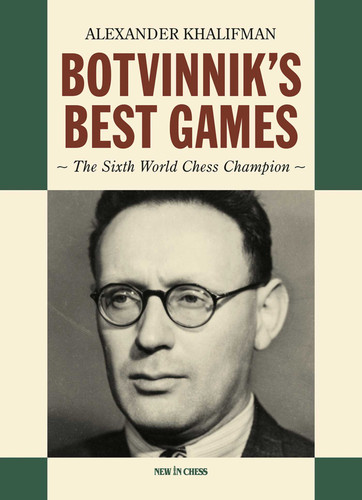 Botvinnik's Best Games: The Sixth World Chess Champion book cover by Alexander Khalifman