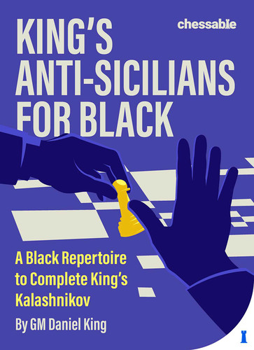 King's Anti-Sicilians for Black: A Black Repertoire to Complete King's Kalashnikov book cover by Daniel King