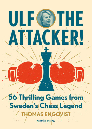 Ulf - The Attacker: 56 Thrilling Games from Sweden's Chess Legend book cover by Thomas Engqvist