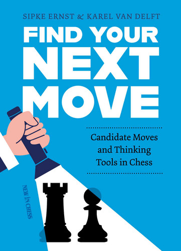 Find Your Next Move: Candidate Moves and Thinking Tools in Chess book cover by Sipke Ernst, Karel van Delft