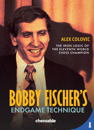 Bobby Fisher's Endgame Technique: The Iron Logic of the Eleventh World Champion book cover by Alex Colovic