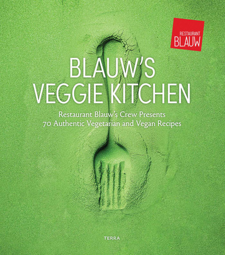 Blauw's Veggie Kitchen: Restaurant Blauw's Crew Presents 70 Authentic Vegetarian and Vegan Recipes book cover by Restaurant Blauw, Joke Boon