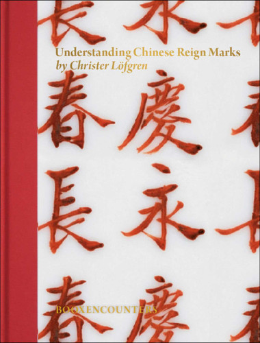 Understanding Chinese Reign Marks: A radical and new interpretation of the term "Mark and Period." book cover by Christer Löfgren