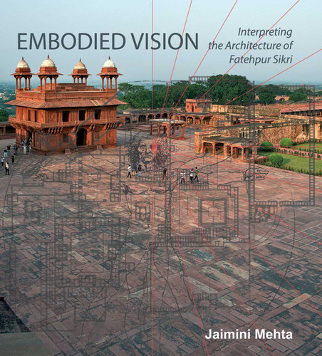 Embodied Vision: Interpreting The Architecture Of Fatehpur Sikri book cover by Jaimini Mehta