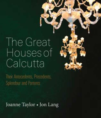 Great Houses of Calcutta: Their Antecedents, Precedents, Splendour and Portents book cover by Joanne Taylor, Jon Lander