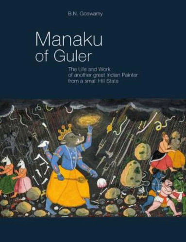 Manaku of Guler: The Life and Work of Another Great Indian Painter From a Small Hill State book cover by B. N. Goswamy