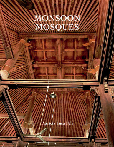 Monsoon Mosques: Arrival of Islam and the Development of a Mosque Vernacular book cover by Patricia Tusa Fels