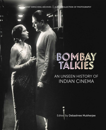 Bombay Talkies: An Unseen History of Indian Cinema (Josef Wirshing Archives) book cover by 