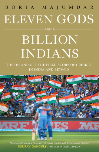 Eleven Gods and a Billion Indians: The On and Off the Field Story of Cricket in India and Beyond book cover by Boria Majumdar