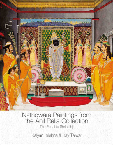 Nathdwara Paintings from the Anil Relia Collection: The Portal to Shrinathji book cover by Kalyan Krishna, Kay Talwar