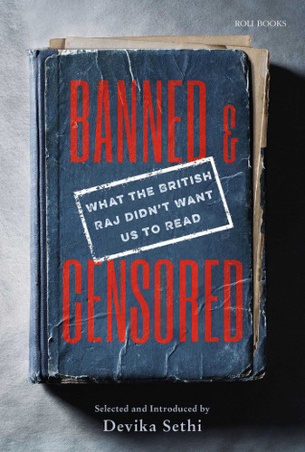Banned & Censored: What the British Raj Didn't Want Us To Read book cover by Devika Sethi