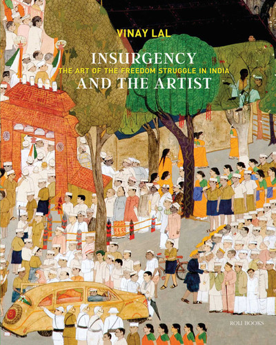 Insurgency and The Artist: The Art of The Freedom Struggle in India book cover by Vinay Lal