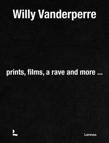 Willy Vanderperre: Prints, films, a rave and more… book cover by Alexander Fury, Luigi Vitali, Cathy Horyn, Jefferson Hack