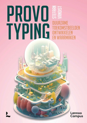Provotyping: Develop and Realise Sustainable Future Visions (Lannoo Campus) book cover by Stefaan Vandist
