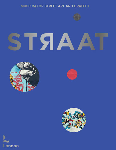 STRAAT – museum for street art and graffiti book cover by Steven P. Harrington, Carlo McCormick, Christian Omodeo
