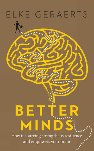 Better Minds: How Insourcing Strengthens Resilience and Empowers Your Brain book cover by Elke Geraerts
