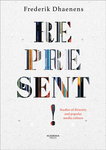 Represent!: Studies of diversity and popular media culture (Academia Press) book cover by Frederik Dhaenens
