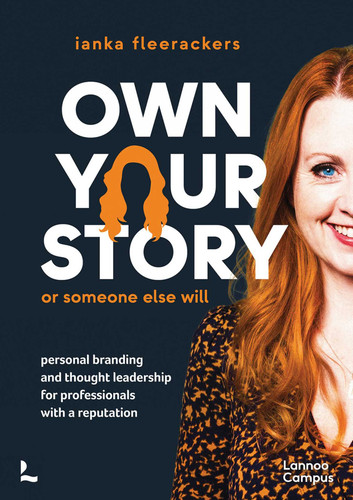 Own your story. Or someone else will: Personal branding and thought leadership for professionals with a reputation (Lannoo Campus) book cover by ianka fleerackers