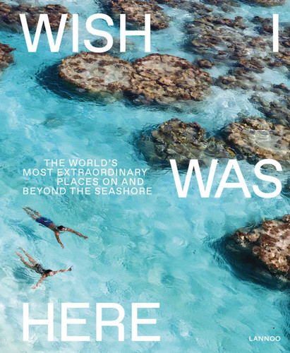 Wish I Was Here: The World's Most Extraordinary Places on and Beyond the Seashore (World's Most Beautiful Places) book cover by Sebastiaan Bedaux