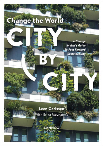 Change the World City by City: A Change Maker's Guide to Fast Forward Sustainability book cover by Leen Gorissen, Erika Meynaerts