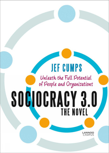 Sociocracy 3.0 - The Novel: Unleash the Full Potential of People and Organizations book cover by Jef Cumps