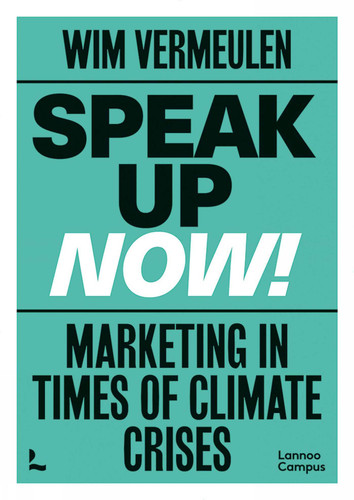 Speak up now!: Marketing in times of climate crises book cover by Wim Vermeulen