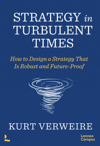 Strategy in Turbulent Times: How to Design a Strategy that is Robust and Future-Proof book cover by Kurt Verweire