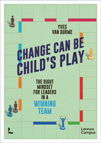 Change Can Be Child's Play: The right mindset for leaders in a winning team book cover by Yves Durme