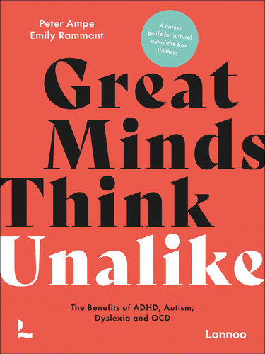 Great Minds Think Unalike: The Benefits of ADHD, Autism, Dyslexia and OCD book cover by Peter Ampe, Emily Rammant