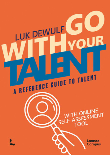 Go With Your Talent: A Reference Guide to Talent - With Online Self-Assessment Tool (Lannoo Campus) book cover by Luk Dewulf