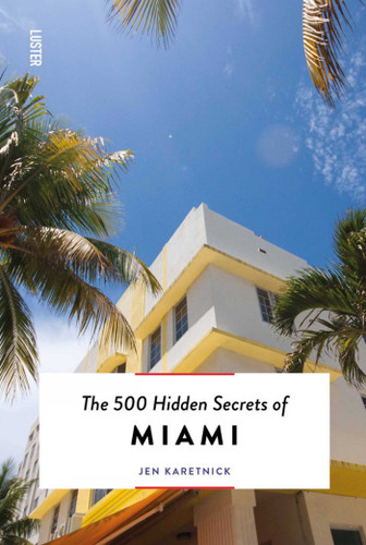 The 500 Hidden Secrets of Miami (The 500 Hidden Secrets) book cover by Jen Karetnick
