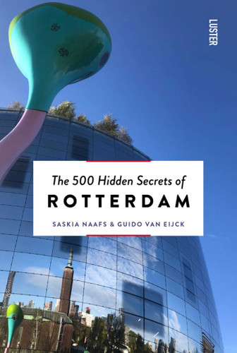 The 500 Hidden Secrets of Rotterdam (The 500 Hidden Secrets) book cover by Saskia Naafs, Guido Van Eijck