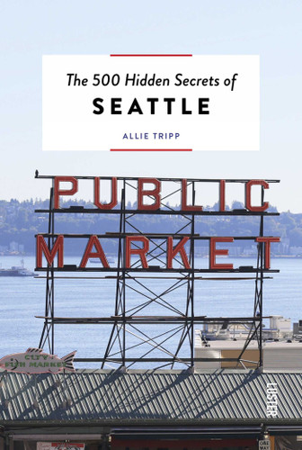 The 500 Hidden Secrets of Seattle (The 500 Hidden Secrets) book cover by Allie Tripp