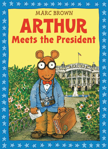 Arthur Meets the President (A Classic Arthur Adventure) book cover by Marc Brown