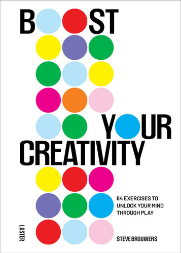 Boost Your Creativity: 64 Exercises to Unlock Your Mind Through Play book cover by Steve Brouwers